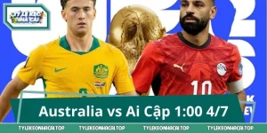Nhận Định Australia vs Ai Cập 1:00 4/7 – Chốt Kèo Phút Cuối